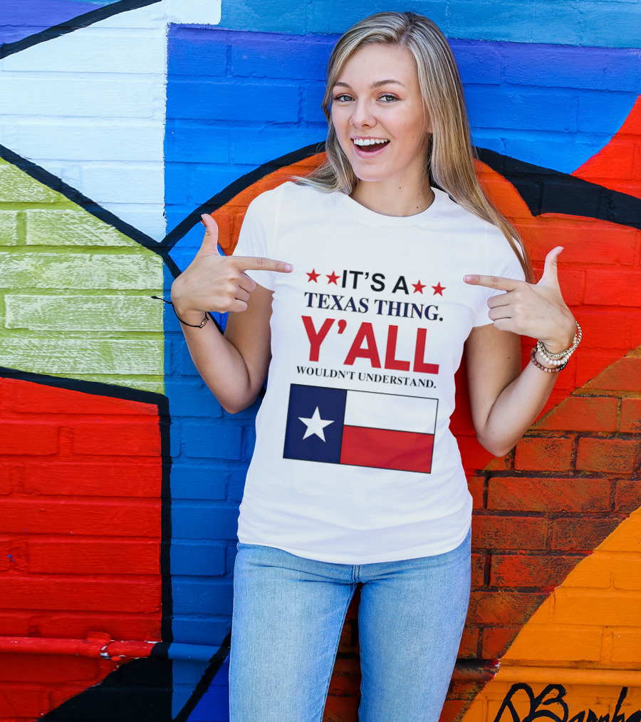 It's A Texas Thing Y'all Wouldn't Understand With Texas Flag And Stars T-Shirt