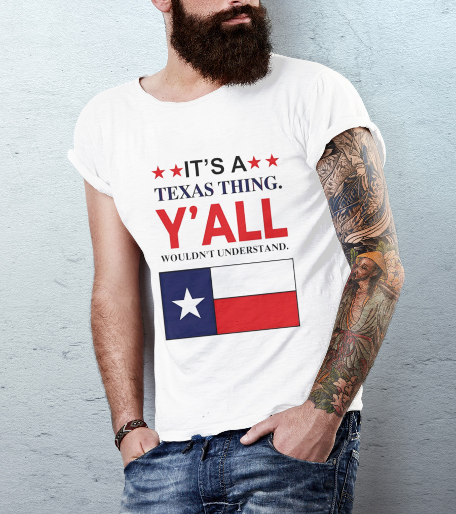 It's A Texas Thing Y'all Wouldn't Understand With Texas Flag And Stars T-Shirt