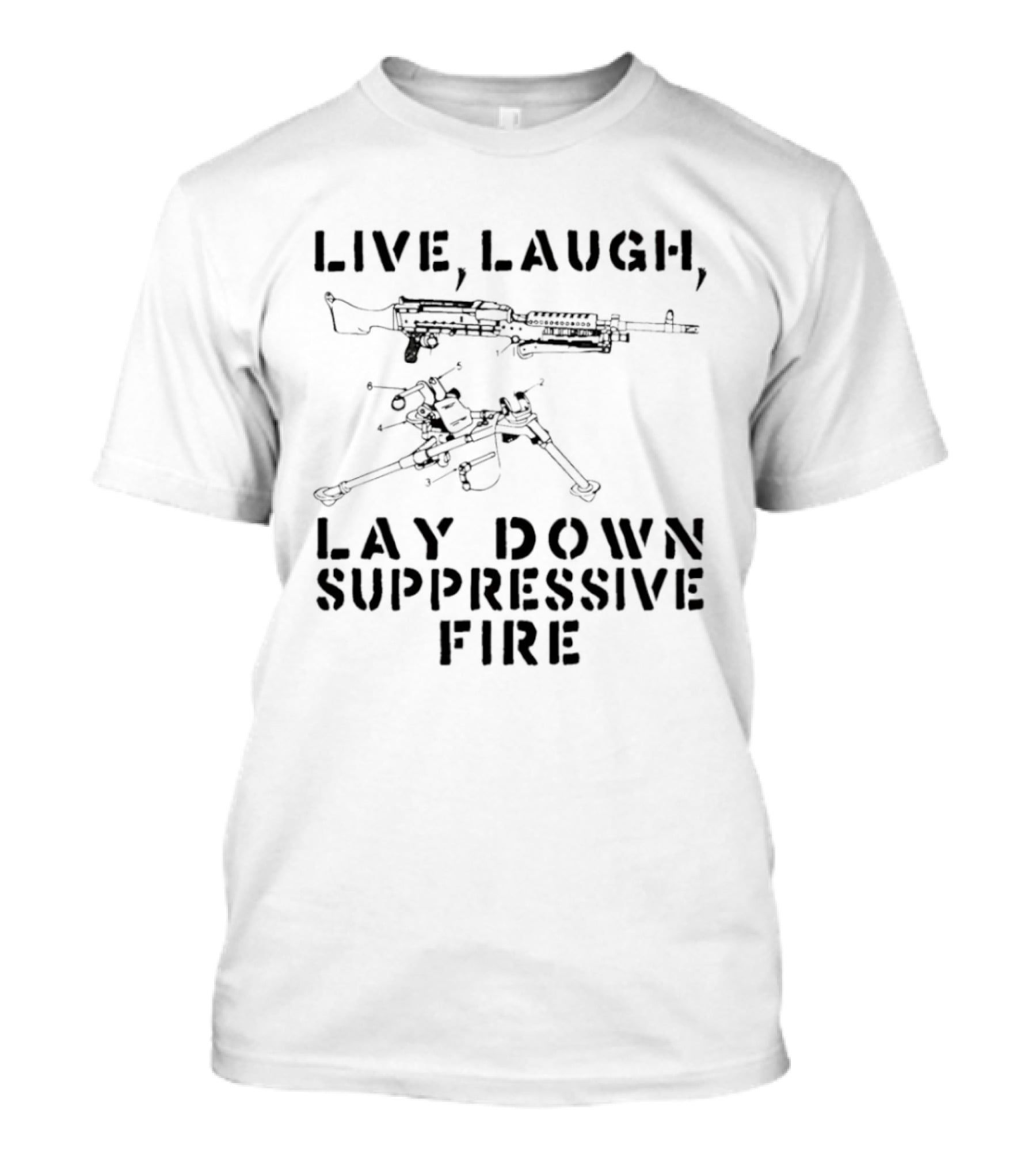 Live Laugh Lay Down Suppressive Fire Humor Tactical Weapons T-Shirt
