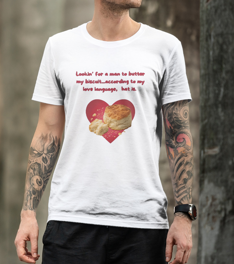 Lookin' For A Man To Butter My Biscuit According To My Love Language Heart T-Shirt