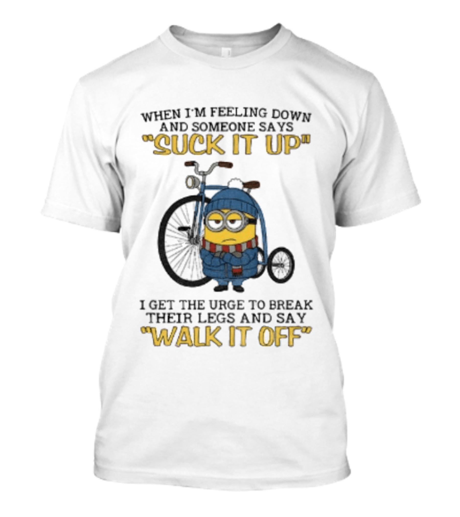 Minion Feeling Down Suck It Up Break Legs Walk It Off T-Shirt