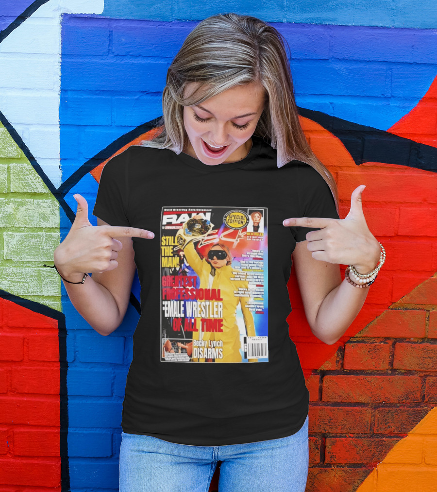 RAW Special Edition Becky Lynch Greatest Professional Female Wrestler Of All Time Disarms Still The Man T-Shirt