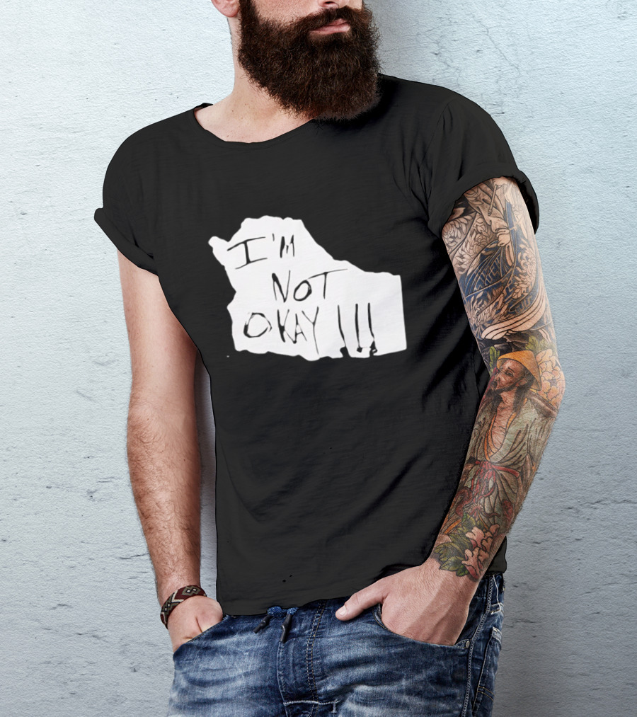 I'm Not Okay I'm Not Alright T-Shirt