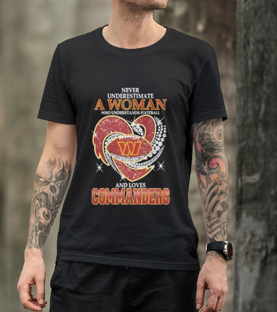 Never Underestimate A Woman Who Understands Football And Loves Commanders T-Shirt