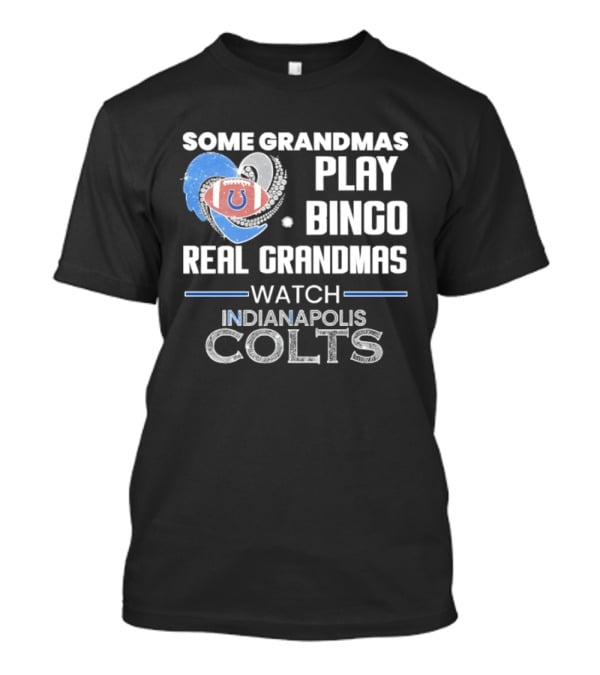 Some Grandmas Play Bingo Real Grandmas Indianapolis Colts T-Shirt