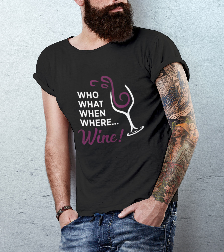 Who What When Where Wine Glass Humor T-Shirt