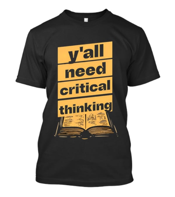 Y'all Need Critical Thinking Open Book T-Shirt