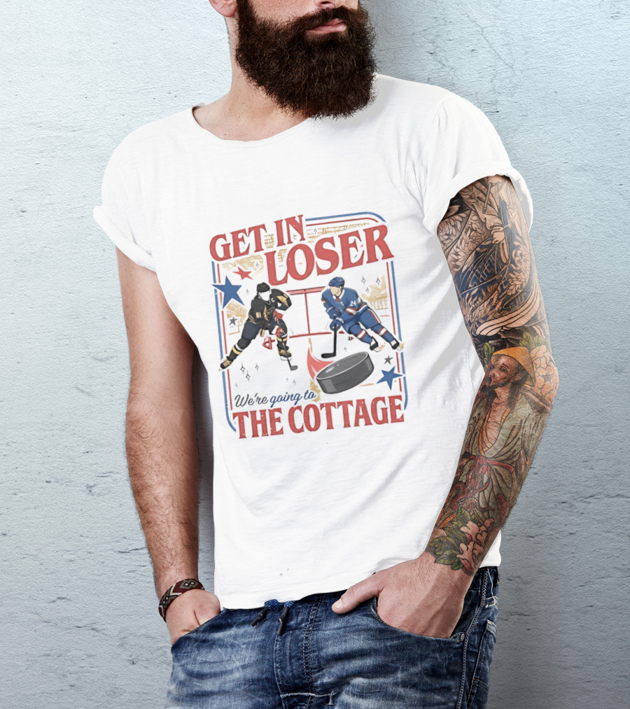 Get In Loser Hockey Players We're Going To The Cottage T-Shirt
