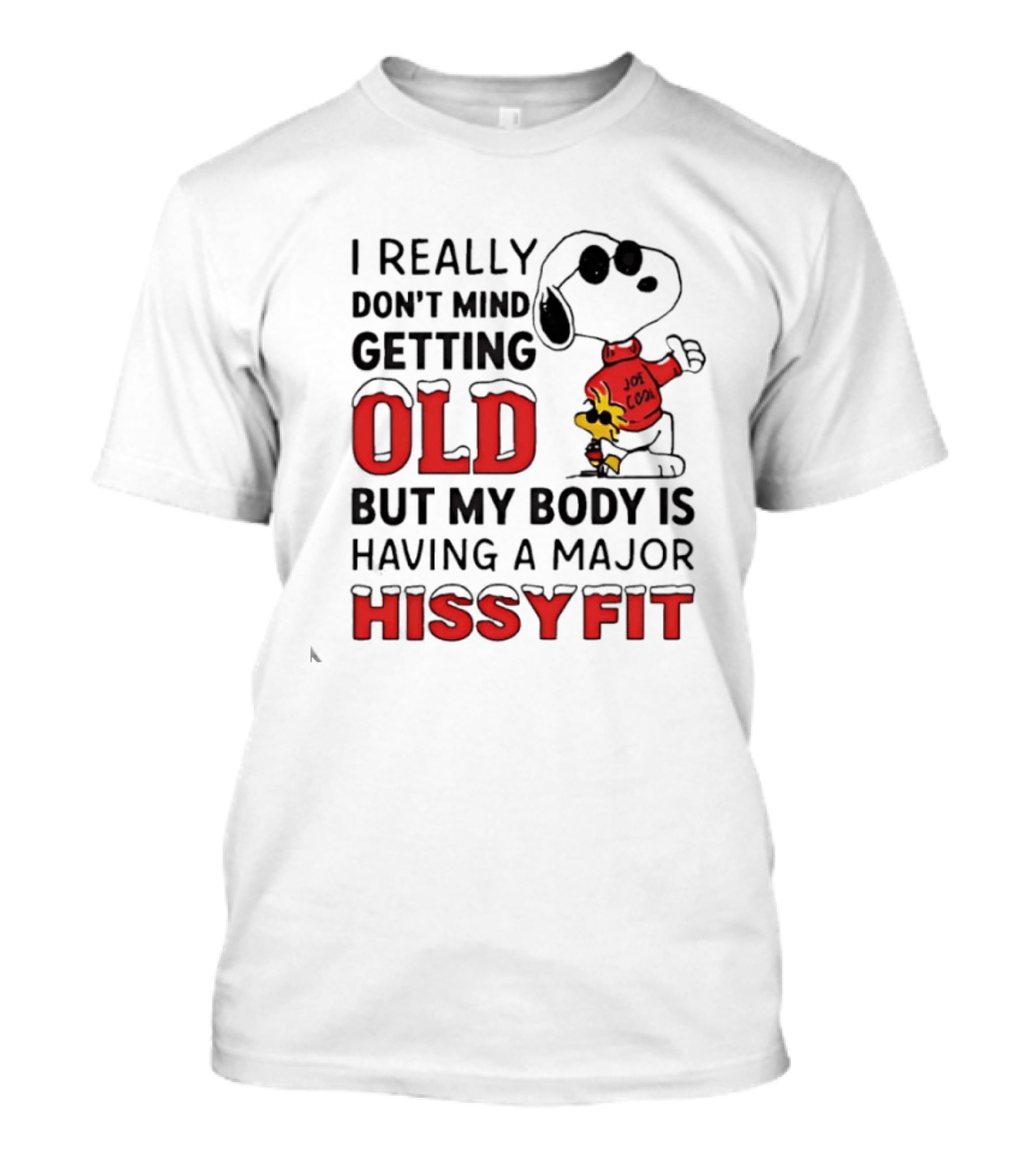 I Really Don't Mind Getting Old But My Body Is Having A Major Hissyfit Joe Snoopy T-Shirt