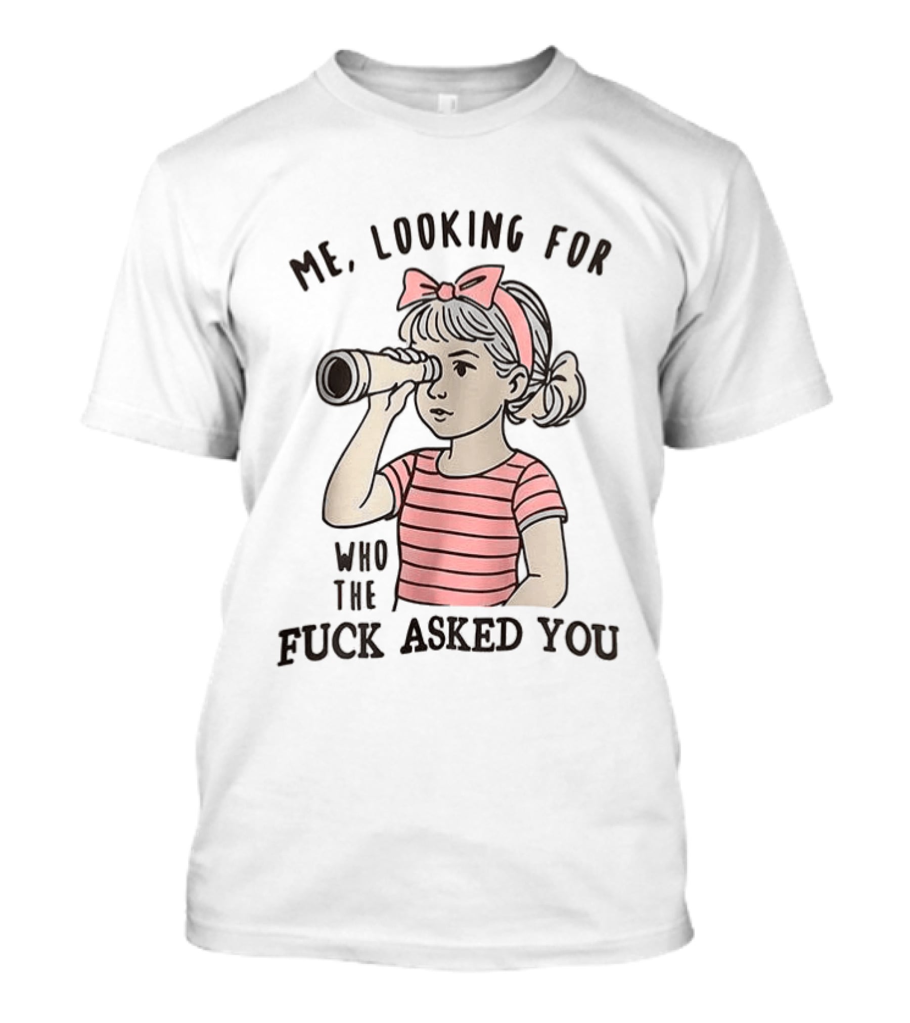 Me Looking For Who The Fuck Asked You Girl With Binoculars T-Shirt