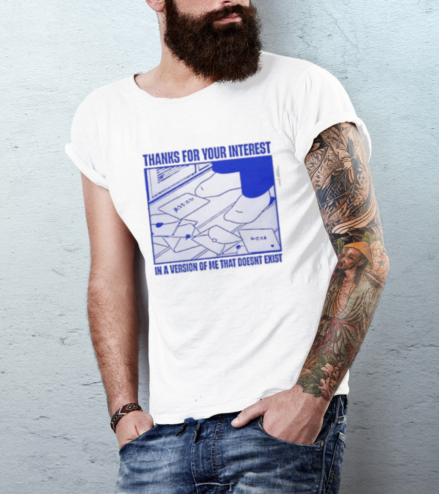Thank You For Your Interest In A Version Of Me That Doesn't Exist Original T-Shirt