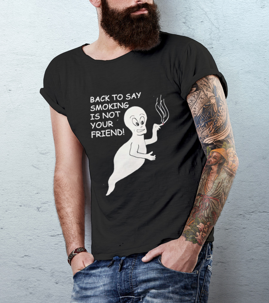 Back To Say Smoking Is Not Your Friend Friendly Ghost T-Shirt