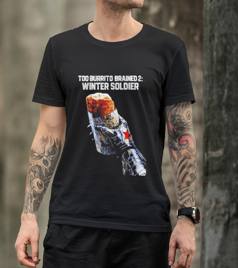 Too Burrito Brained 2 Winter Soldier Captain America T-Shirt