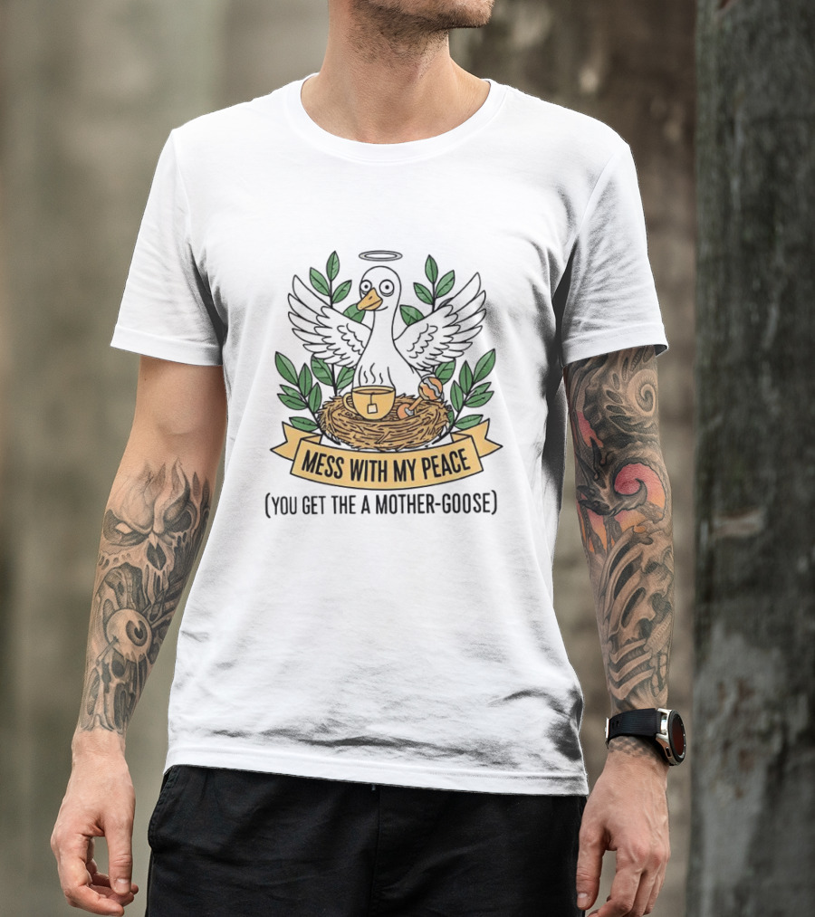 Mess With My Peace You Get The A Mother Goose Tea Nest Halo Wings Cup T-Shirt