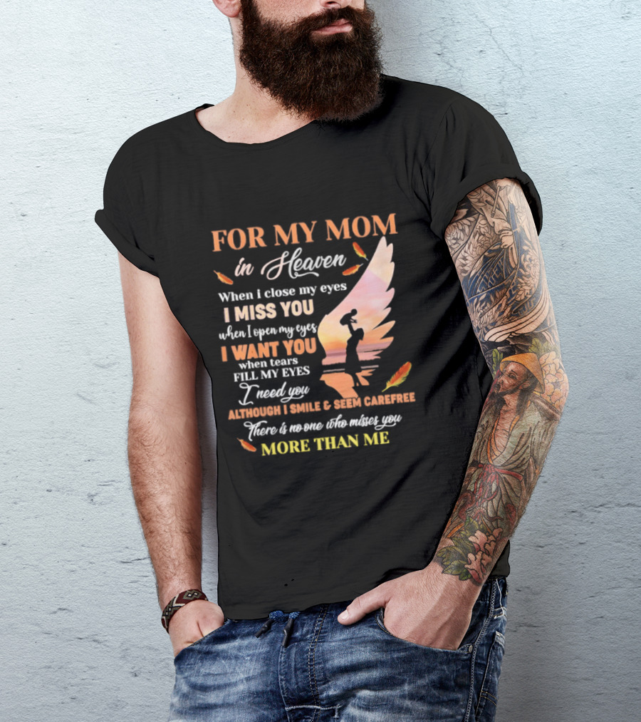 For My Mom In Heaven When I Close My Eyes I Miss You More Than Me T-Shirt