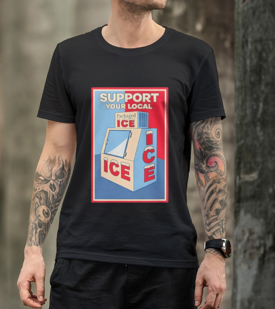 Support Your Local Packaged Ice Vendor Machine Snowy Icebox T-Shirt