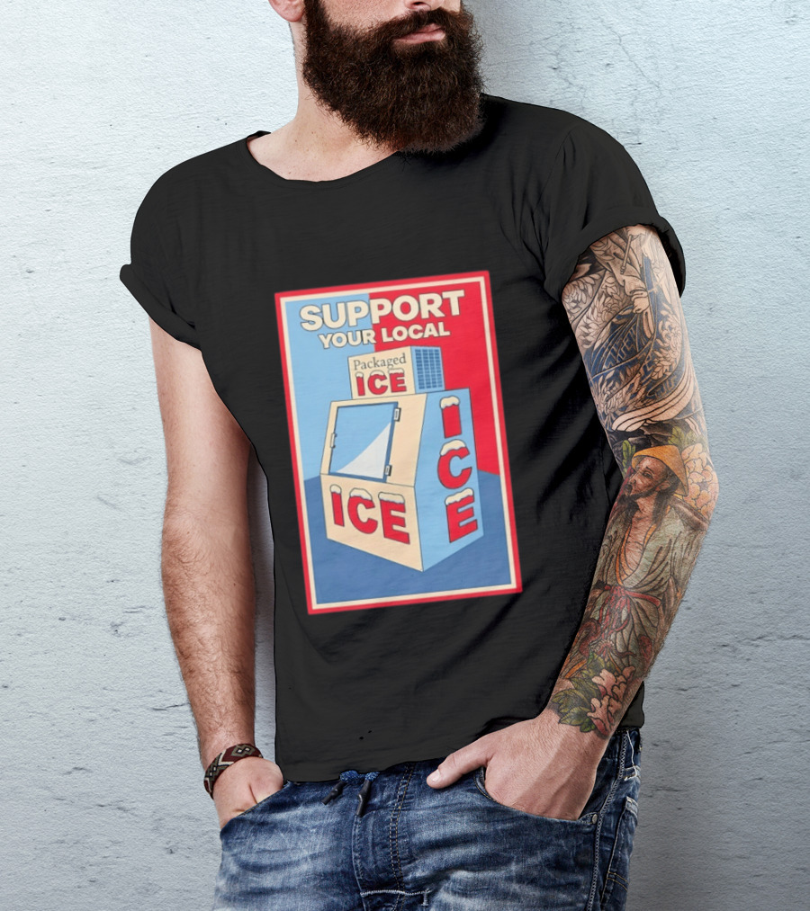 Support Your Local Packaged Ice Vendor Machine Snowy Icebox T-Shirt