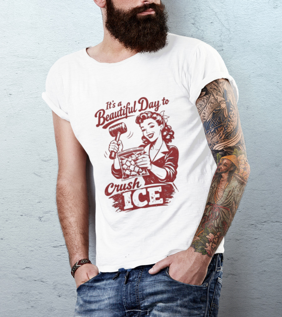 It's A Beautiful Day To Crush Ice T-Shirt