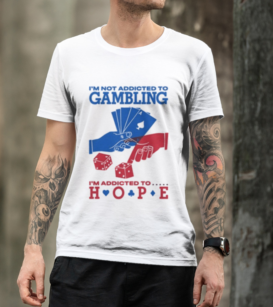 I'm Not Addicted To Gambling I'm Addicted To Hope Playing Cards Dice T-Shirt