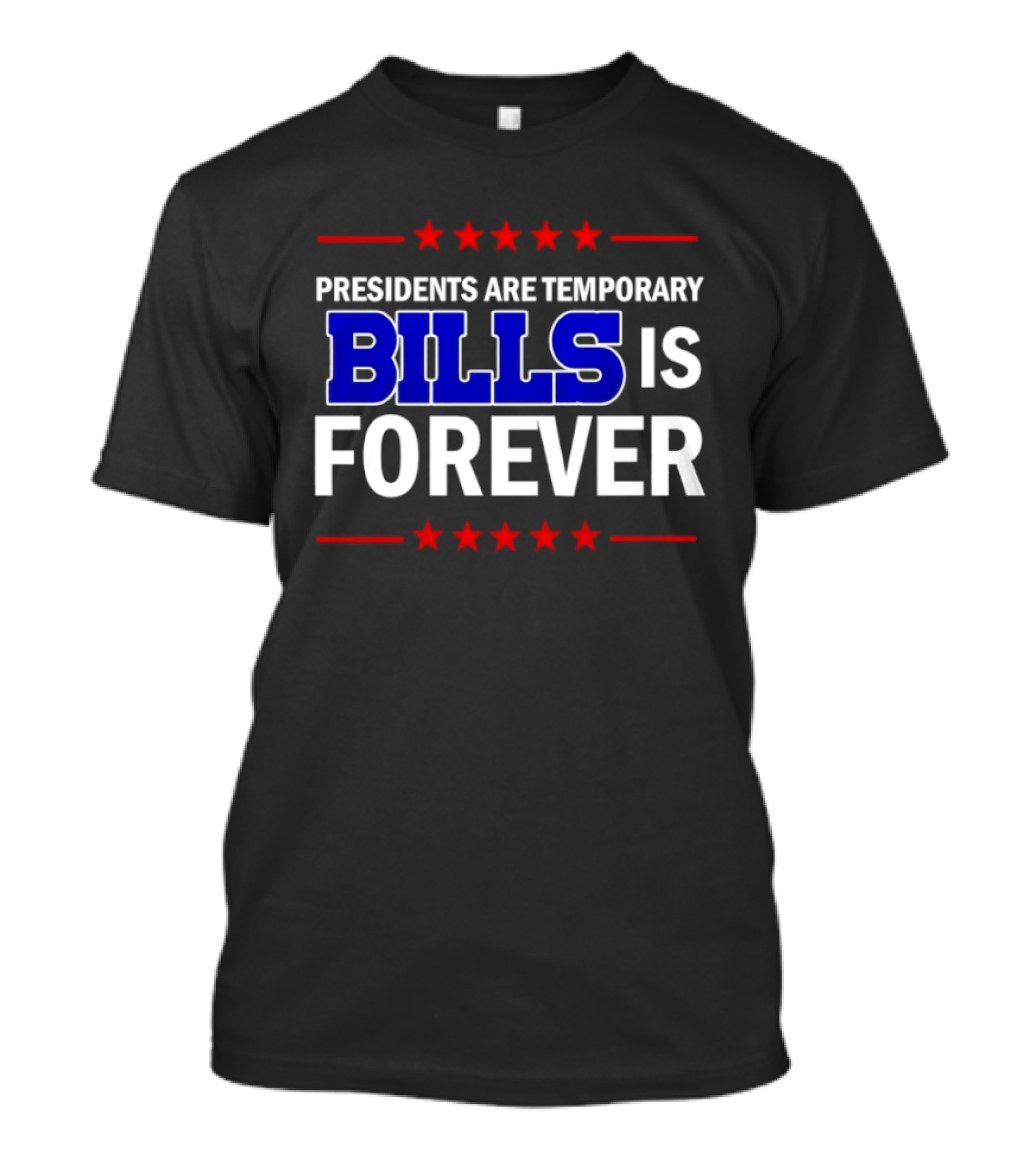 Presidents Are Temporary Bills Is Forever Red Stars Blue T-Shirt