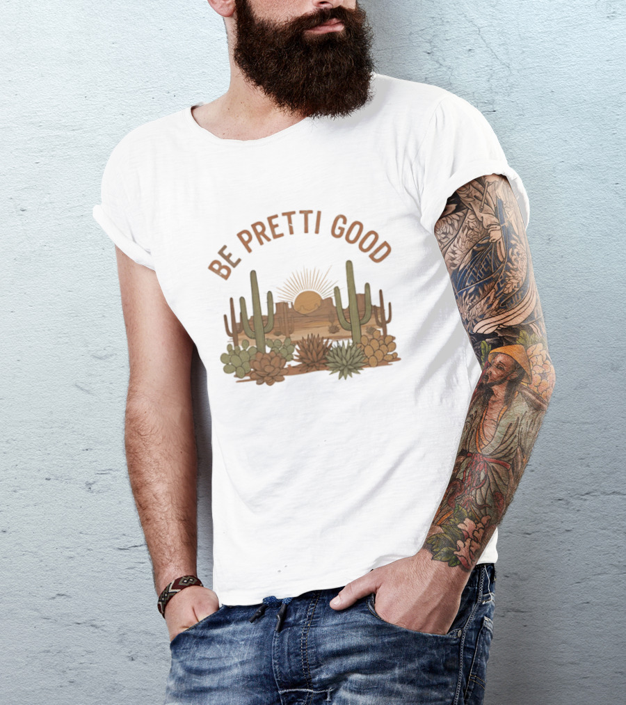 Be Pretti Good Desert Landscape Cacti Sunrise Scene T-Shirt
