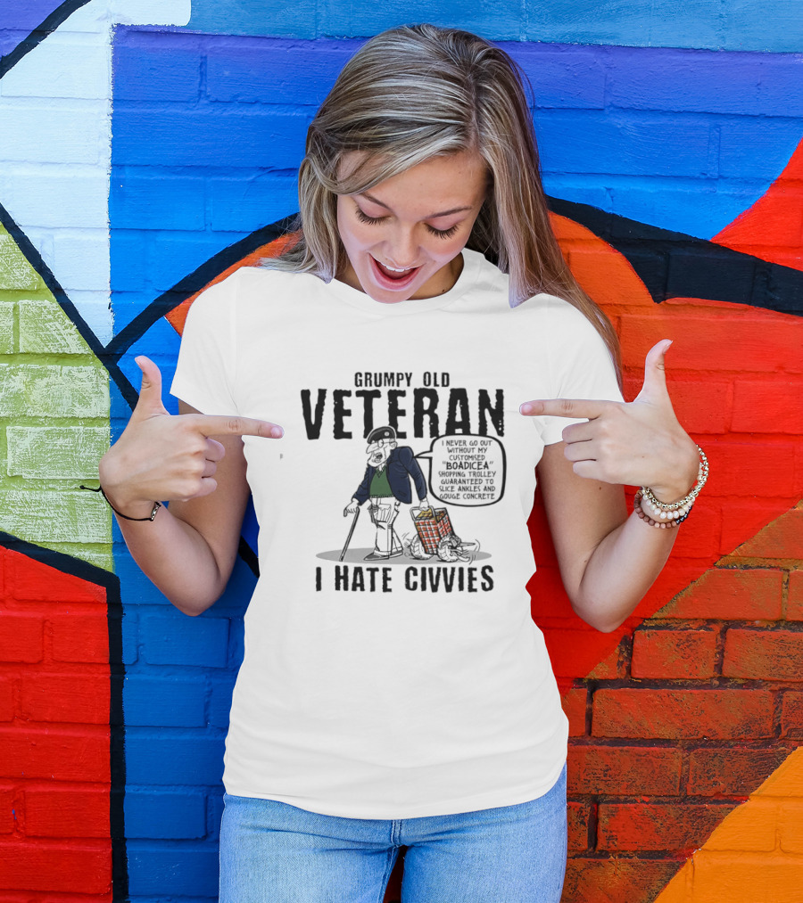 Grumpy Old Veteran I Never Go Out Without My Customized Boadicea Shopping Trolley Guaranteed To Slice Ankles And Gouge Concrete I Hate Civvies T-Shirt