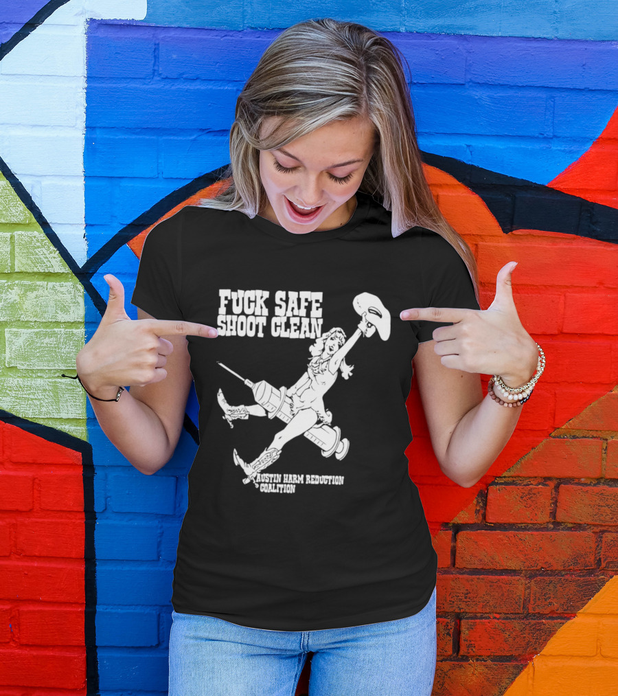 Fuck Safe Shoot Clean Austin Harm Reduction Coalition Cowboy Rides Syringe T-Shirt