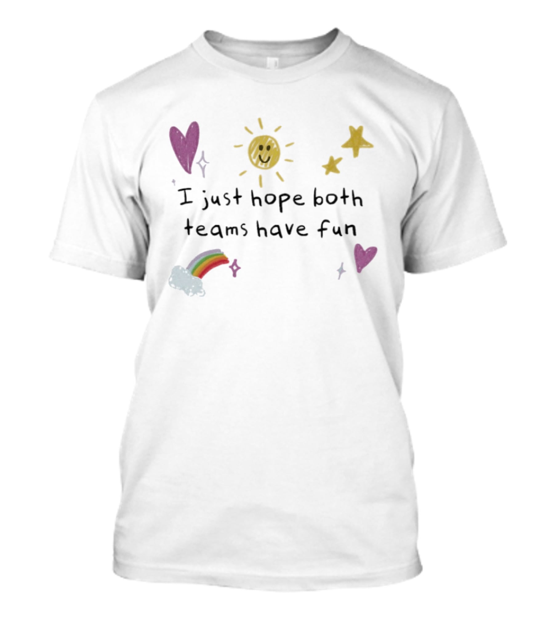I Just Hope Both Teams Have Fun Sun Rainbow Hearts Stars Playful Sports T-Shirt