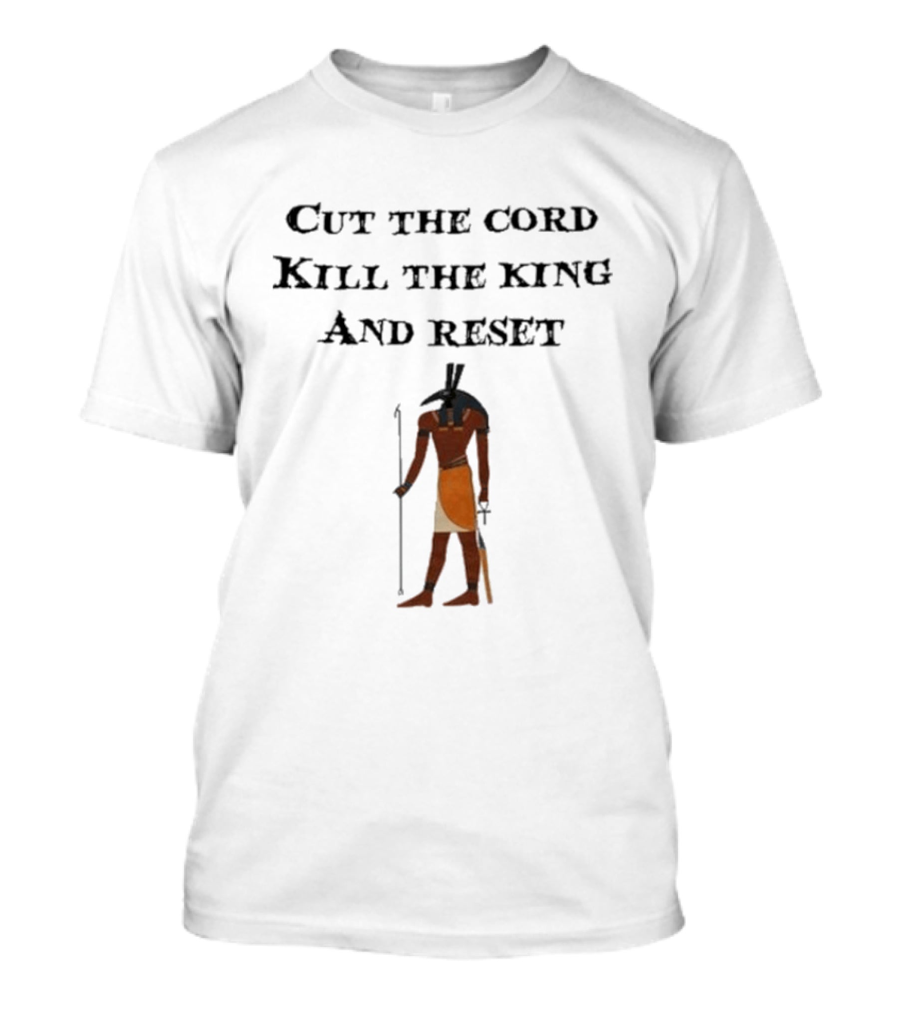 Cut The Cord Kill The King And Reset Anubis Egyptian Influence T-Shirt