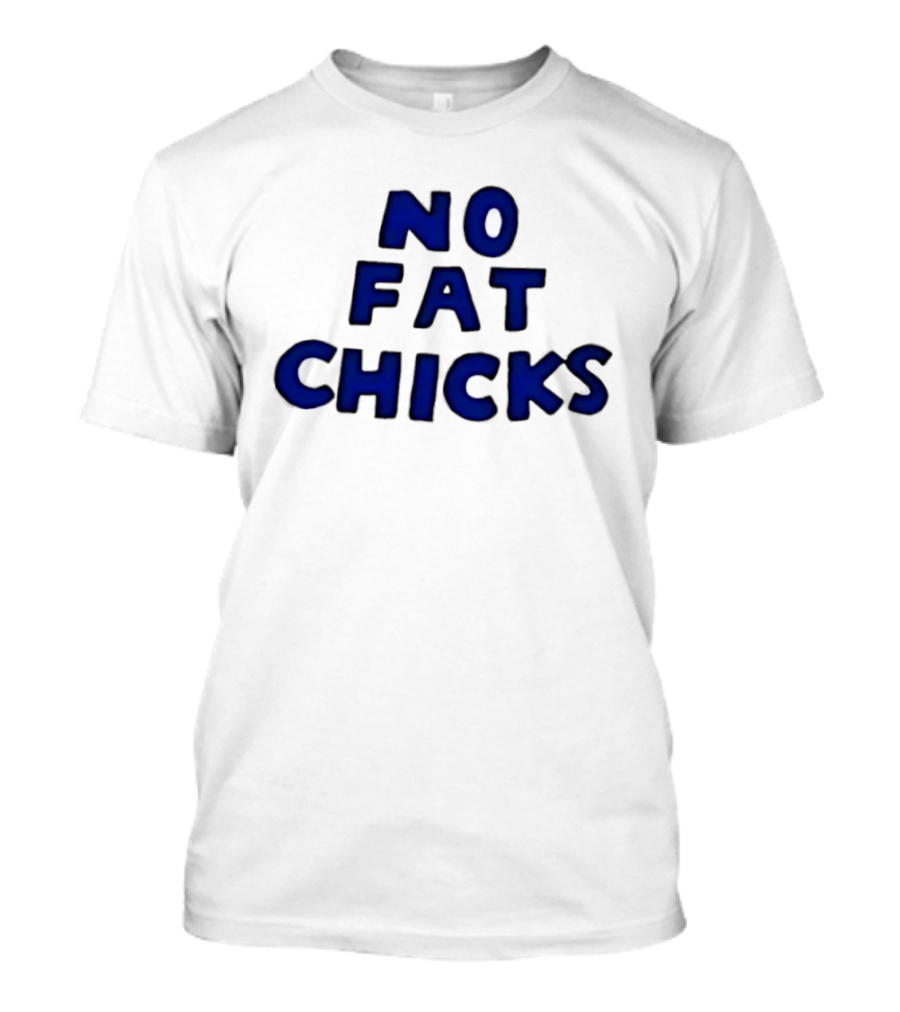 No Fat Chicks Bold Blue Letters T-Shirt