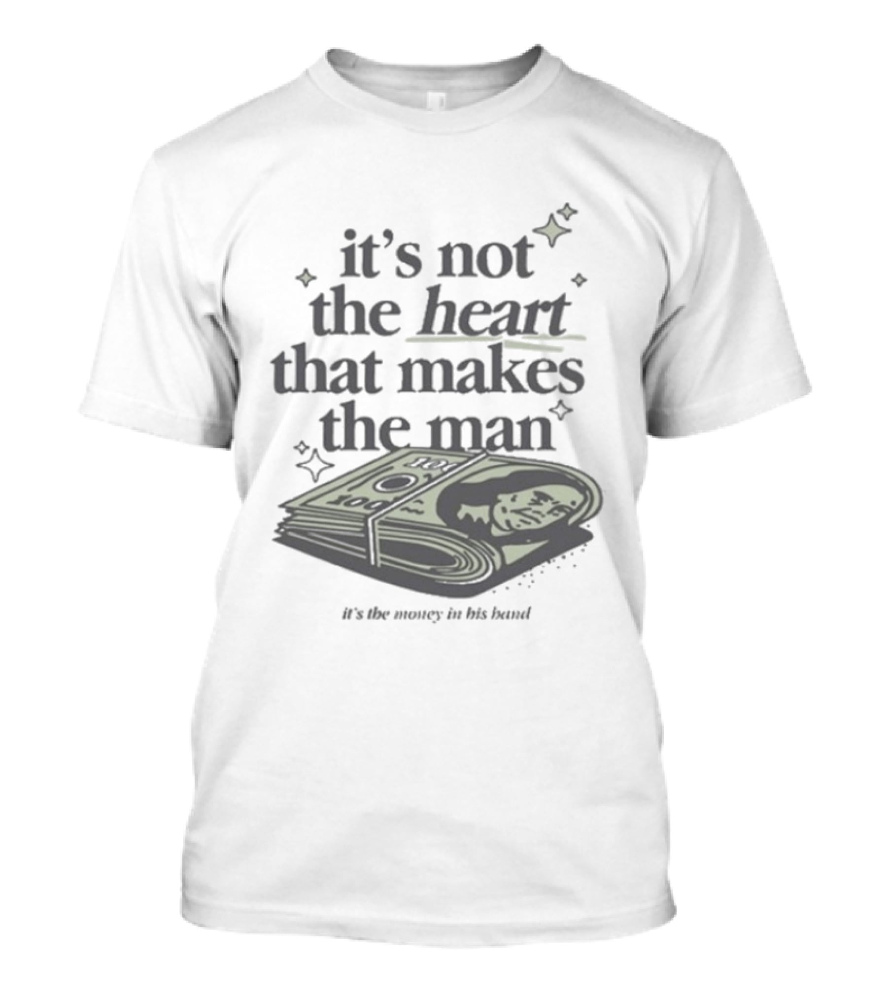 It's Not The Heart That Makes The Man It's The Money In His Band T-Shirt