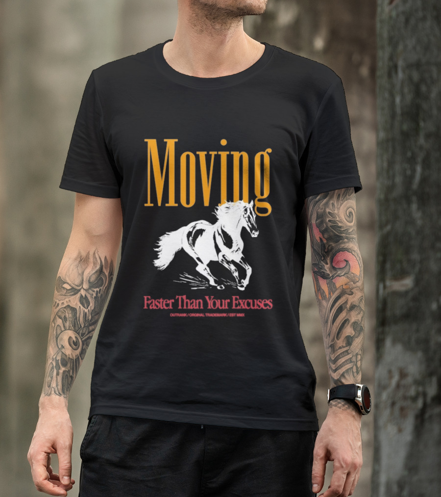 Moving Faster Than Your Excuses Horse Outrank T-Shirt