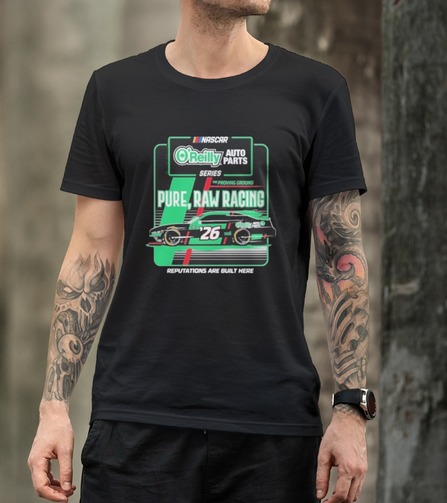 NASCAR O'Reilly Auto Parts Series Pure Raw Racing The Proving Ground Car 26 Reputations Are Built Here T-Shirt