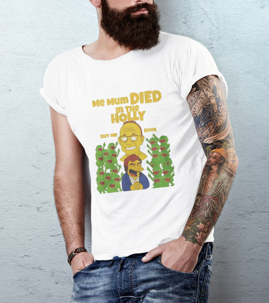Me Mum Died In The Holly Buy Me Book Groyper Meme T-Shirt