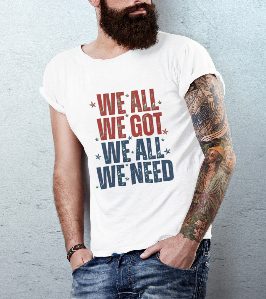 We All We Got We All We Need New England Patriots Stars Red Blue T-Shirt
