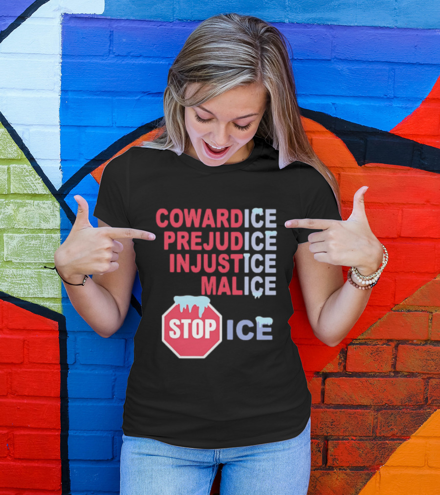 Cowardice Prejudice Injustice Malice Stop ICE Text With Icy Stop Sign T-Shirt
