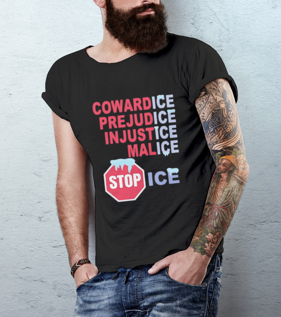 Cowardice Prejudice Injustice Malice Stop ICE Text With Icy Stop Sign T-Shirt
