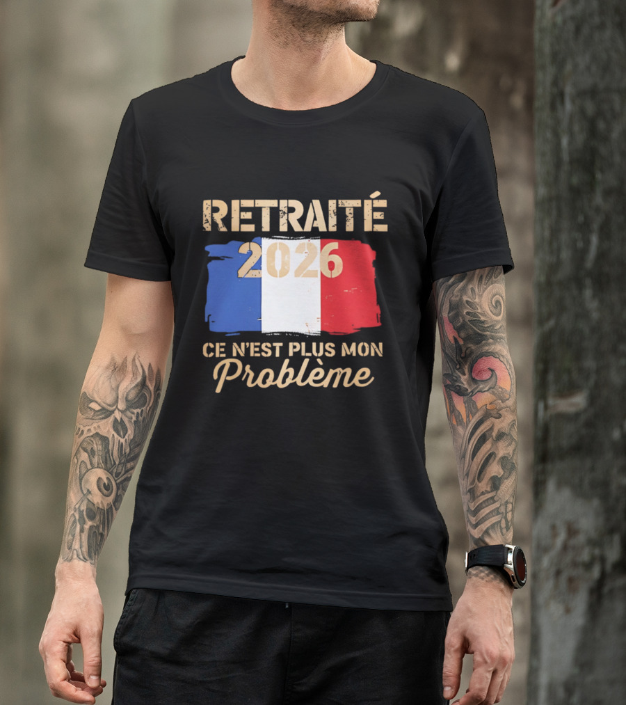 Retraité 2026 Ce N'est Plus Mon Problème France Flag T-Shirt