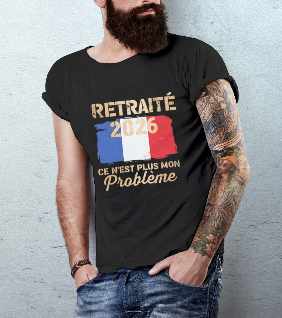 Retraité 2026 Ce N'est Plus Mon Problème France Flag T-Shirt