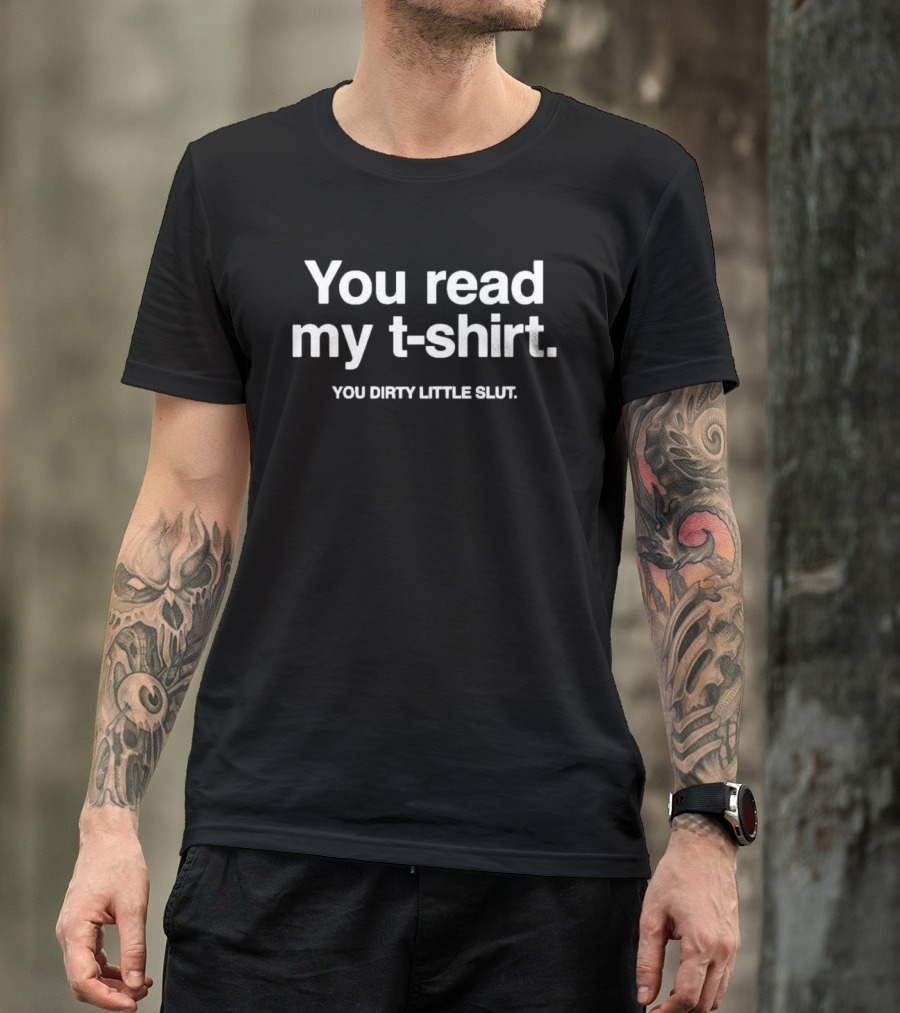 You Read My You Dirty Little Slut T-Shirt