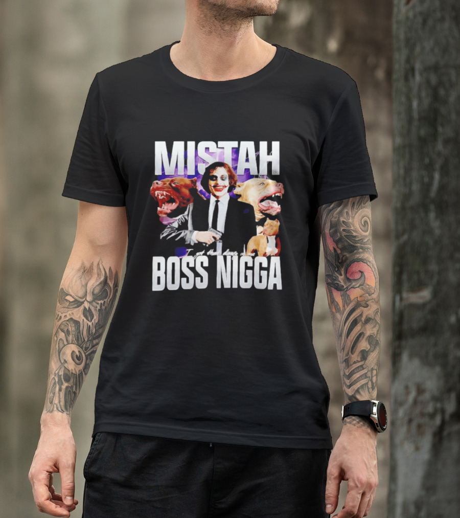 MISTAH Joker I Got That Dawg In Me Boss Nigga T-Shirt