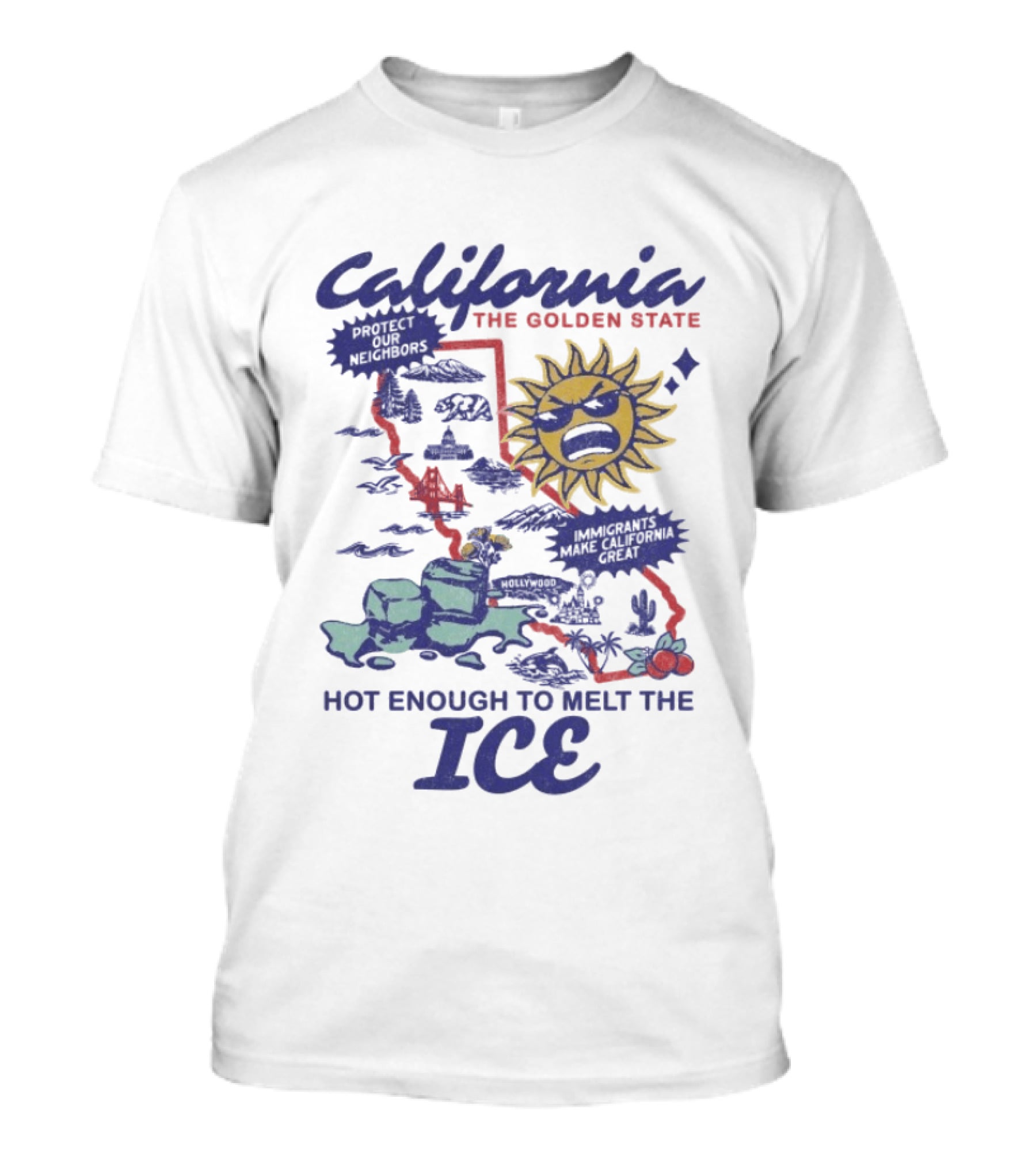 California The Golden State Hot Enough To Melt The Ice Sun Coastline Immigrants Make California Great T-Shirt