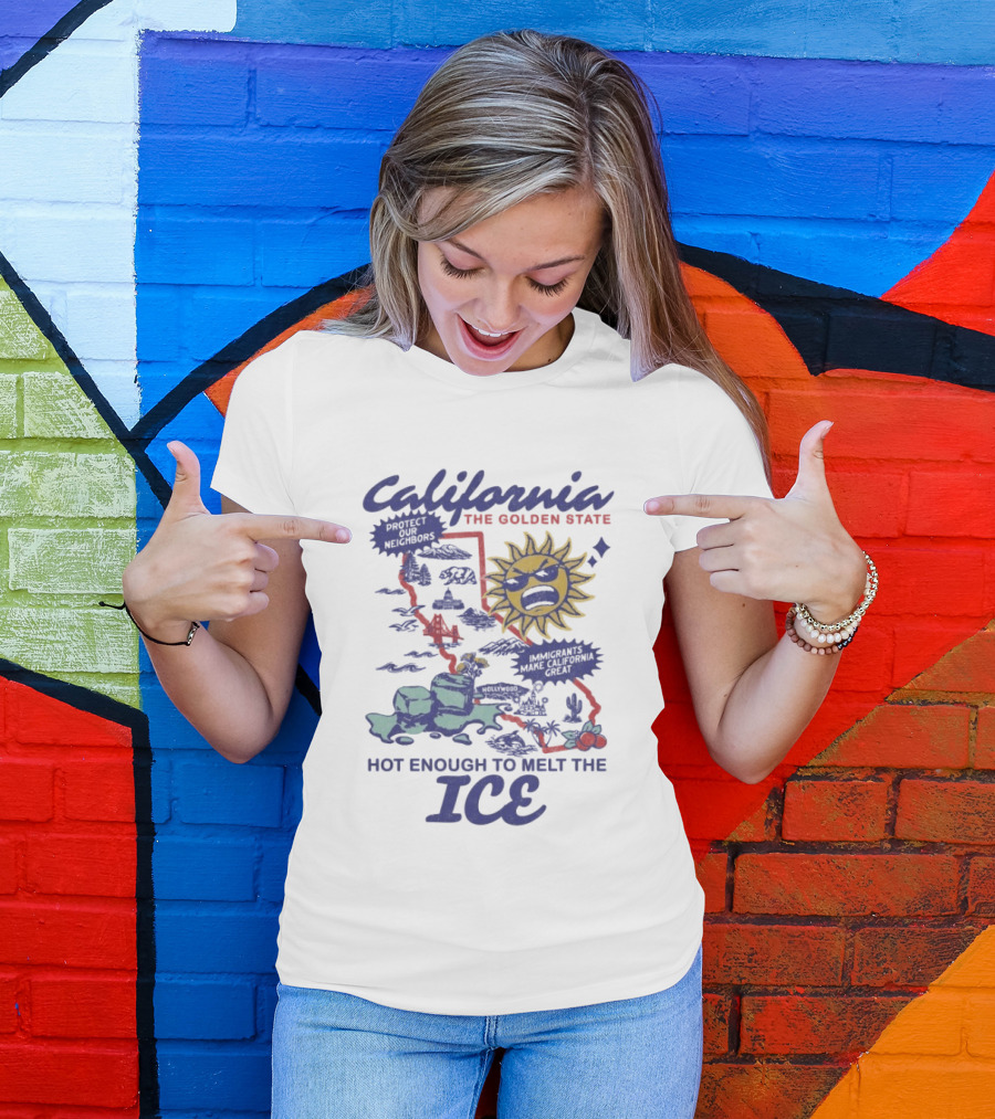 California The Golden State Hot Enough To Melt The Ice Sun Coastline Immigrants Make California Great T-Shirt