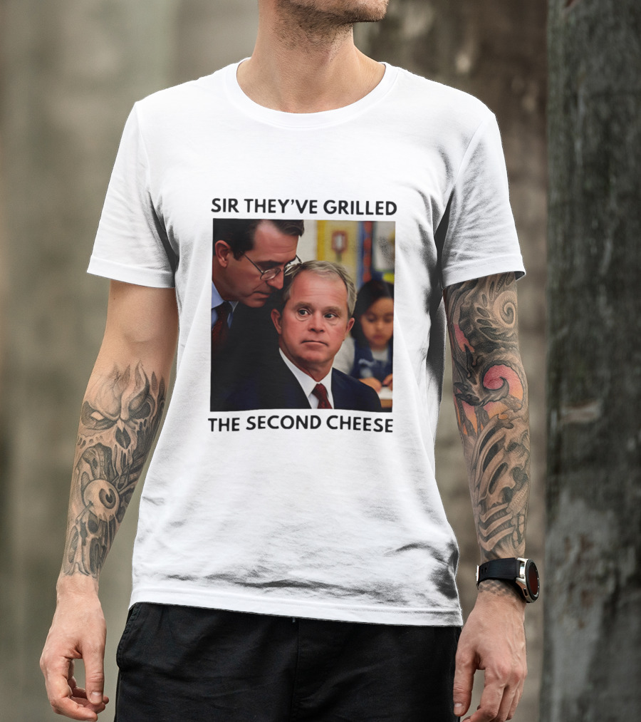 Sir They've Grilled The Second Cheese Meme Bush Schoolroom Whisper T-Shirt