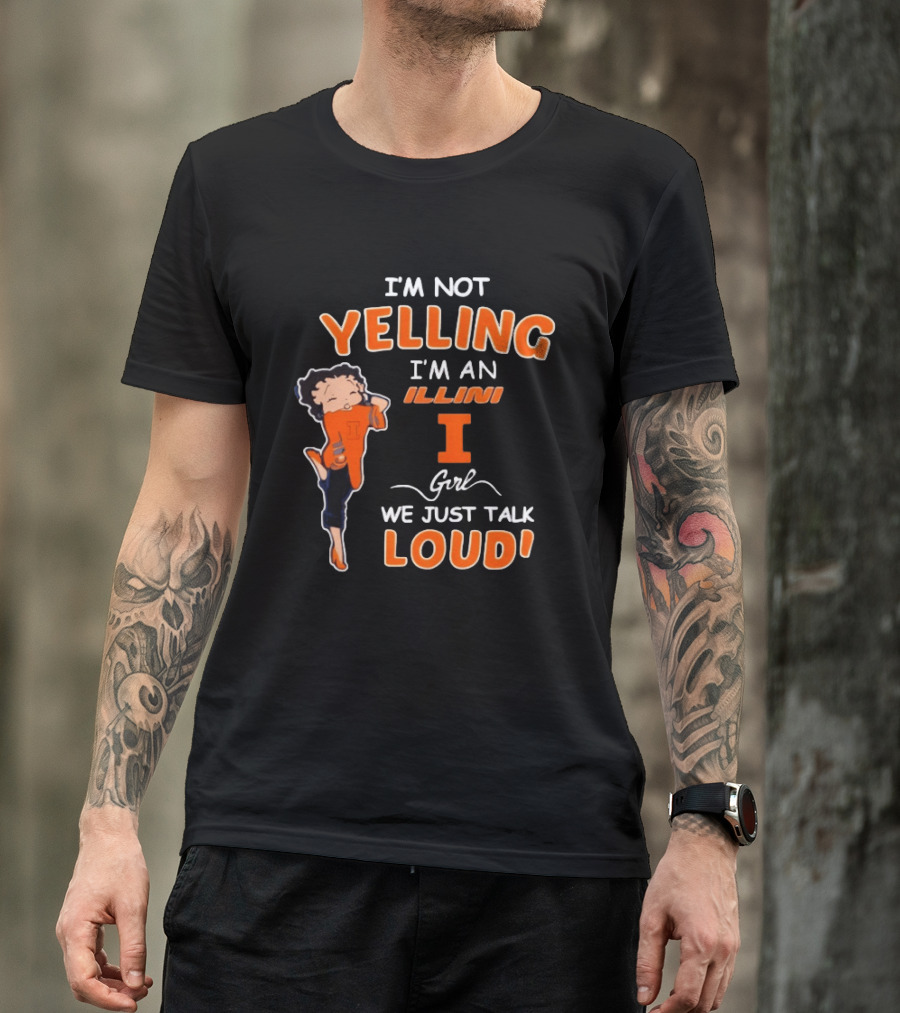 I'm Not Yelling I'm An Illini Girl We Just Talk Loud T-Shirt
