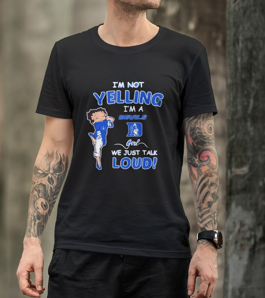 I'm Not Yelling I'm A Duke Devils Girl We Just Talk Loud T-Shirt