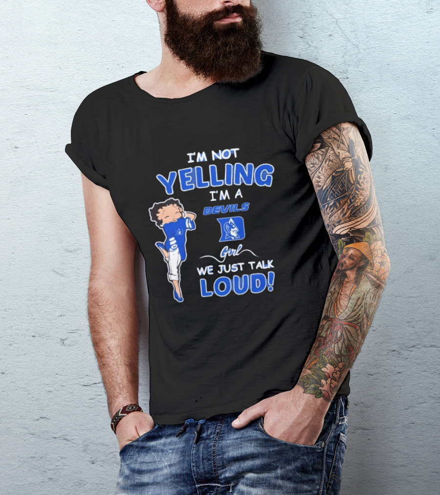 I'm Not Yelling I'm A Duke Devils Girl We Just Talk Loud T-Shirt