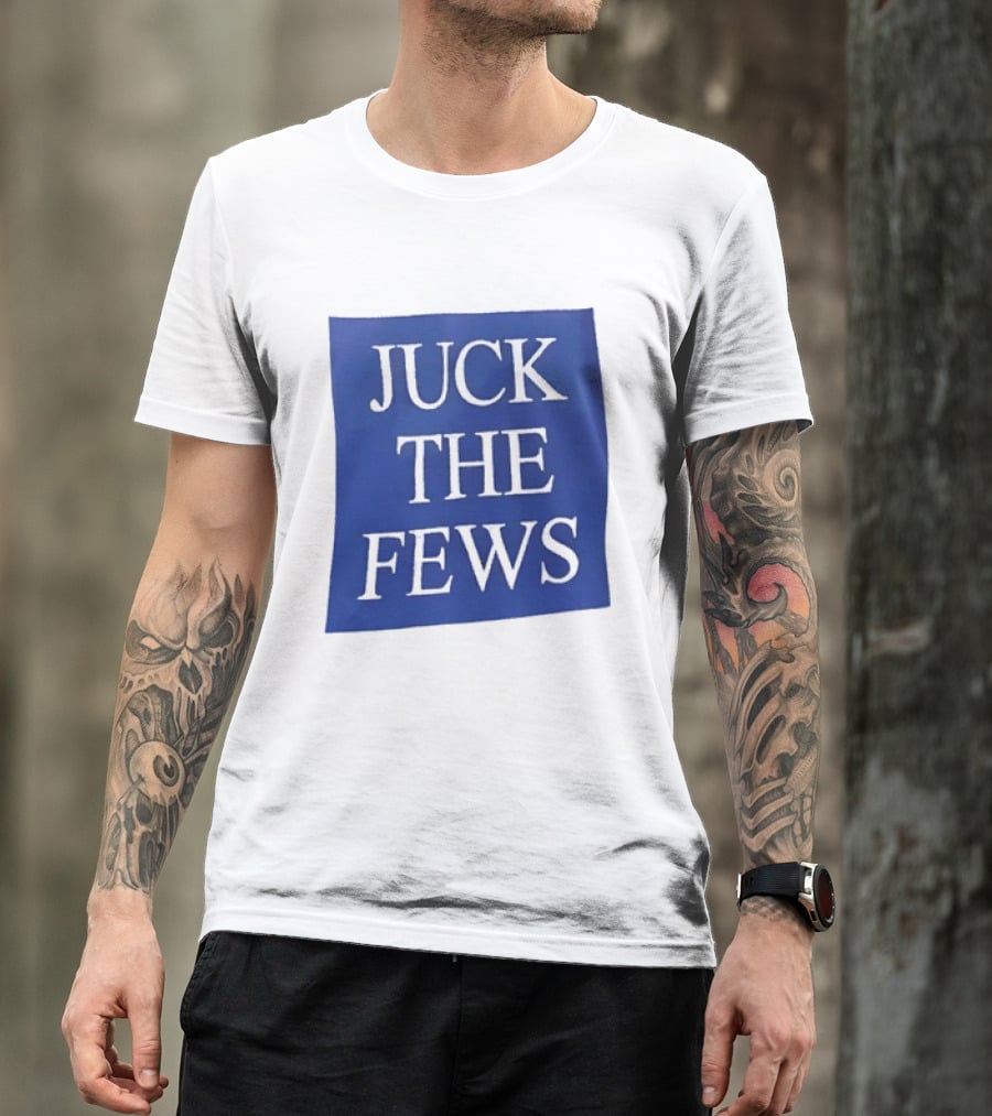 Juck The Fews T-Shirt