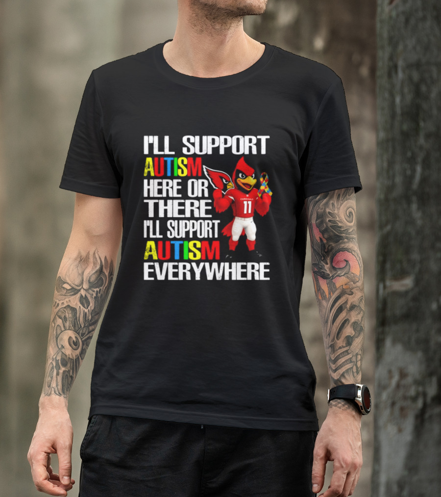 Arizona Cardinals I'll Support Autism Here Or There I'll Support Autism Everywhere T-Shirt
