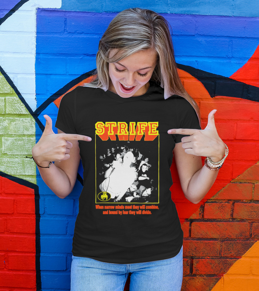 Strife When Narrow Minds Meet They Will Combine T-Shirt